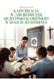 Katechizacja w (archi)diecezji szczeci�sko-kamie�skiej w 50-leciu jej istnienia