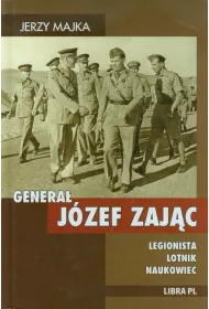 Genera� Zaj�c. Legionista, lotnik, naukowiec