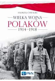 Wielka wojna Polak�w 1914-1918