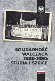 Solidarno�� Walcz�ca 1982-1990: Studia i szkice
