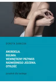 eBook Anoreksja. Bulimia. Wewn�trzny przymus nadmiernego jedzenia. Oty�o�� pdf mobi epub