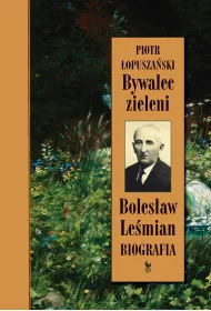 Bywalec zieleni. Boles�aw Le�mian. Biografia
