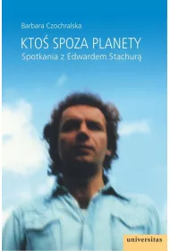Kto� spoza planety. Spotkania z Edwardem Stachur�