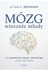 M�zg wiecznie m�ody. Jak wyostrzy� umys� i chroni� go przez ca�e �ycie