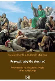 Przyszli, aby Go s�ucha�. Rozwa�ania na niedziele i �wi�ta okresu zwyk�ego