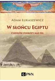 W s�o�cu Egiptu. Z dziej�w podr�y nad Nil