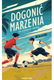Dogoni� marzenia. Do ostatniego gwizdka