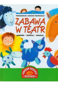 Zabawa w teatr. Przedszkolne i szkolne inscenizacje