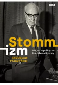 Stommizm. Biografia polityczna Stanis�awa Stommy