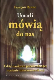 Umarli m�wi� do nas. Fakty naukowe potwierdzaj�ce istnienie transkomunikacji