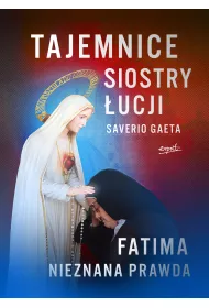 Tajemnice siostry �ucji. Fatima. Nieznana Prawda