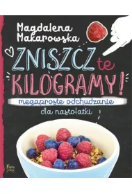 Zniszcz te kilogramy. Megaproste odchudzanie dla nastolatki