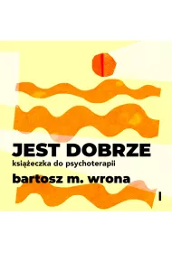 Audiobook Jest dobrze. Ksieczka do psychoterapii mp3