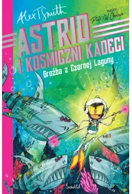 Groba z Czarnej Laguny. Astrid i kosmiczni kadeci. Tom 3