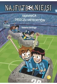 Tajemnica deszczu meteorytw. Najfutbolniejsi. Tom 9