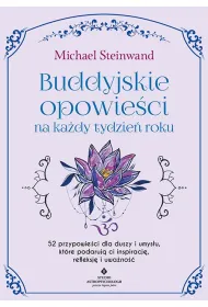 Buddyjskie opowie�ci na ka�dy tydzie� roku. 52 przypowie�ci dla duszy i umys�u, kt�re podaruj� ci inspiracj�, refleksj� i uwa�no��