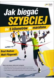 Jak biega� szybciej. Od 5 kilometr�w do maratonu