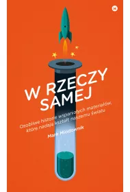 W rzeczy samej. Osobliwe historie wspania�ych materia��w, kt�re nadaj� kszta�t naszemu �wiatu