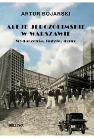 Aleje Jerozolimskie w Warszawie. Wydarzenia, ludzie, domy