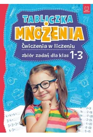Tabliczka mno�enia. �wiczenia w liczeniu. Zbi�r zada� dla klas 1-3