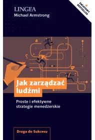 Jak zarz�dza� lud�mi. Proste i efektywne strategie mened�erskie