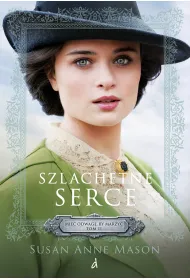 Szlachetne serce. Mie� odwag�, by marzy�. Tom 2