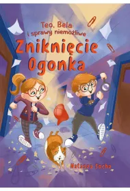 Znikni�cie Ogonka. Teo, Bela i sprawy niemo�liwe