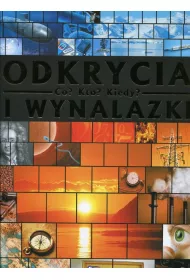 Odkrycia i wynalazki. Co kto kiedy?