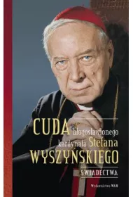 Cuda b�ogos�awionego kardyna�a Stefana Wyszy�skiego. �wiadectwa