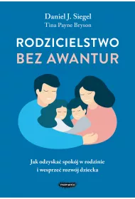 Rodzicielstwo bez awantur. Jak odzyska spokj w rodzinie i wesprze rozwj dziecka