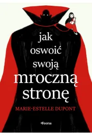 Jak oswoi� swoj� mroczn� stron�