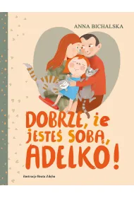 Dobrze, �e jeste� sob�, Adelko!