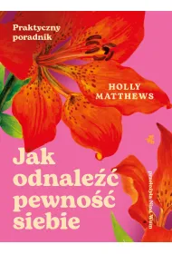 Jak odnale�� pewno�� siebie. Praktyczny poradnik