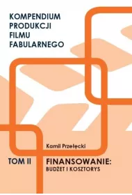 Kompendium produkcji filmu fabularnego T.2