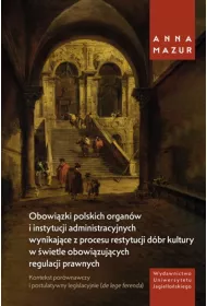 Obowi�zki polskich organ�w i instytucji administracyjnych wynikaj�ce z procesu restytucji d�br kultury w �wietle obowi�zuj�cych regulacji prawnych