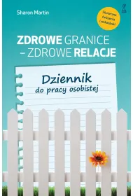 Zdrowe granice - zdrowe relacje. Dziennik do pracy osobistej