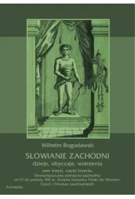 eBook Sowianie Zachodni: dzieje, obyczaje, wierzenia, tom trzeci, cz trzecia: Sowiaszczyzna pnocno-zachodnia od VI do poowy XIII wieku. Zmiana stosunku Polski do Niemiec, Czech i Sowian zaodrzaskich pdf