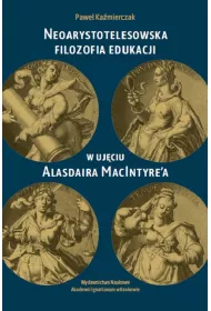 Neoarystotelesowska filozofia edukacji w uj�ciu Alasdaira MacIntyre'a
