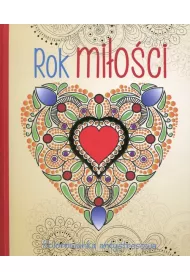 Rok mi�o�ci. Kolorowanka antystresowa Kolorowanka dla doros�ych