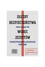 S�u�by Bezpiecze�stwa Polski Ludowej i PRL wobec jezuit�w Prowincji Wielkopolsko-Mazowieckiej (1945&ndash;1989)