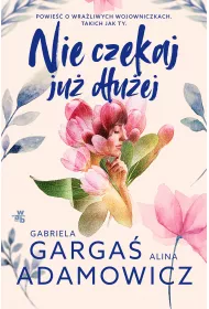 Nie czekaj ju duej