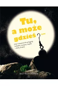 Tu, a moe gdzie
