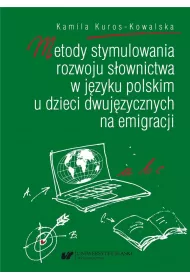 Metody stymulowania rozwoju s�ownictwa w j�zyku polskim u dzieci dwuj�zycznych na emigracji