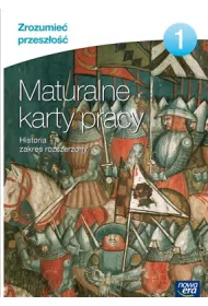 Zrozumie� przesz�o�� 1. Maturalne karty pracy. Historia. Zakres rozszerzony