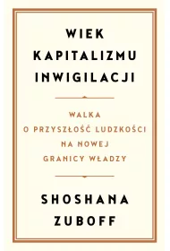 Wiek kapitalizmu inwigilacji. Walka o przysz�o�� ludzko�ci na nowej granicy w�adzy