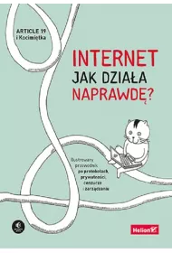 Internet. Jak dzia�a naprawd�? Ilustrowany przewodnik po protoko�ach, prywatno�ci, cenzurze i zarz�dzaniu