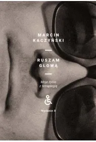 Ruszam g�ow�. Moje �ycie z tetraplegi� (wydanie II poprawione)