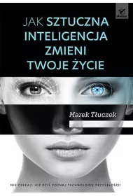 Jak sztuczna inteligencja zmieni twoje �ycie