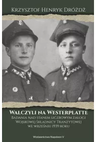 Walczyli na Westerplatte. Badania nad stanem liczbowym za�ogi Wojskowej Sk�adnicy Tranzytowej we wrze�niu 1939