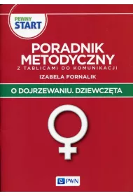 Pewny start. O dojrzewaniu. Dziewcz�ta. Poradnik metodyczny z tablicami do komunikacji